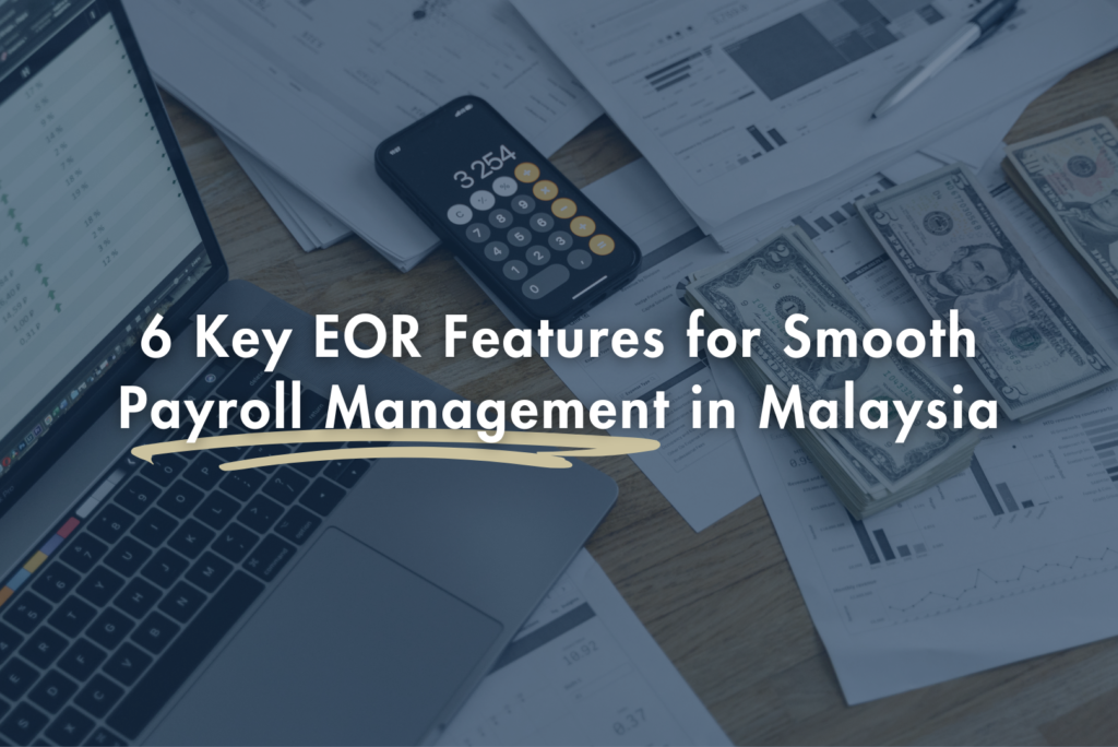 6 Key EOR Features for Smooth Payroll Management in Malaysia