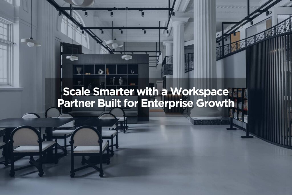 Scale Smarter with a Workspace Partner Built for Enterprise Growth