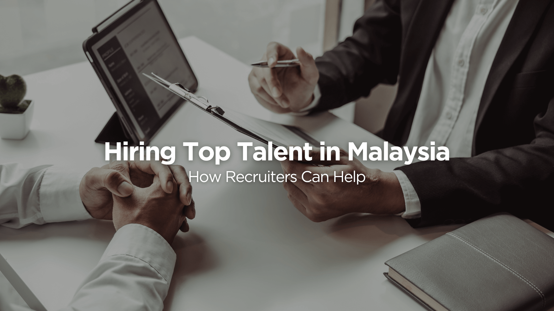 Hiring Top Talent in Malaysia: How Recruiters Can Help